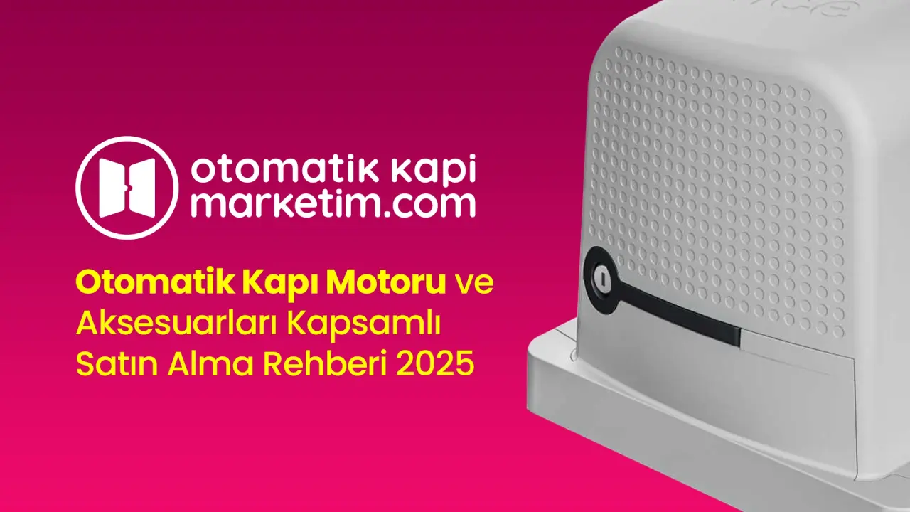 Otomatik Kapı Motoru ve Aksesuarları Kapsamlı Satın Alma Rehberi 2025
